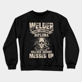 Welder using a High School Diploma -Welding Crewneck Sweatshirt